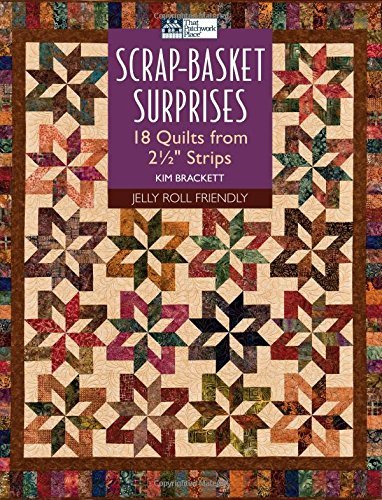Kim Brackett Scrap Basket Surprises 18 Quilts From 2 1 2" Strips 