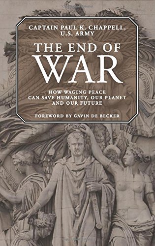 Paul K. Chappell/The End of War@ How Waging Peace Can Save Humanity, Our Planet, a