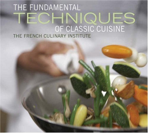 French Culinary Institute Fundamental Techniques Of Classic Cuisine 