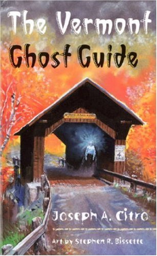 Joseph A. Citro The Vermont Ghost Guide 