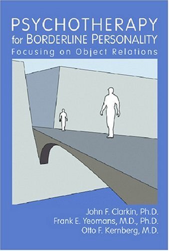 John F. Clarkin Psychotherapy For Borderline Personality Focusing On Object Relations 