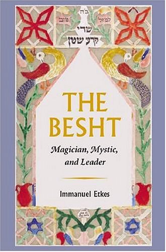 Immanuel Etkes Besht The Magician Mystic And Leader 