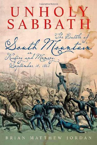 Brian Matthew Jordan Unholy Sabbath The Battle Of South Mountain In History And Memor 