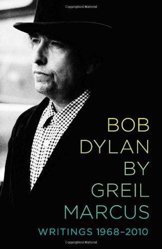 Greil Marcus/Bob Dylan@Writings 1968-2010