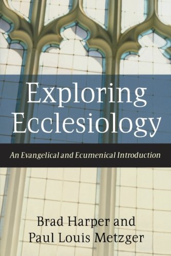 Brad Harper Exploring Ecclesiology An Evangelical And Ecumenical Introduction 