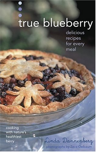 Linda Dannenberg True Blueberry Recipes For Soups Salads Desserts And More 