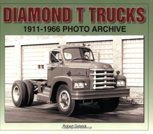 Robert Gabrick Diamond T Trucks 1911 1966 Photo Archive 