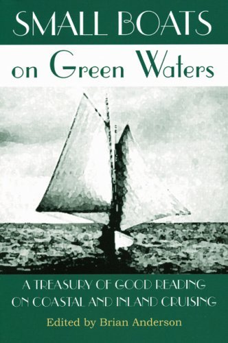 Brian Anderson Small Boats On Green Waters A Treasury Of Good Reading On Coastal And Inland 