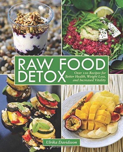 Ulrika Davidsson Raw Food Detox Over 100 Recipes For Better Health Weight Loss 