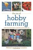 Michael Levatino The Joy Of Hobby Farming Grow Food Raise Animals And Enjoy A Sustainable 