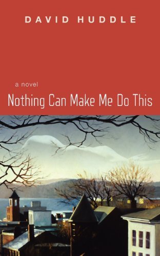 David Huddle/Nothing Can Make Me Do This