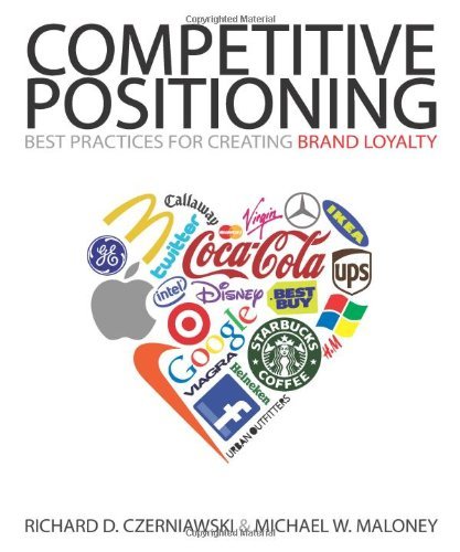 Richard D. Czerniawski Competitive Positioning Best Practices For Creating Brand Loyalty 