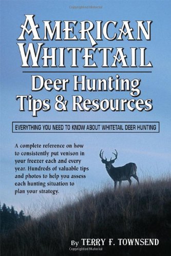 Terry F. Townsend American Whitetail Deer Hunting Tips & Resources Everything You Nee Revised 