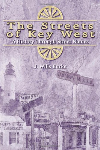 J. Wills Burke Streets Of Key West The A History Through Street Names 