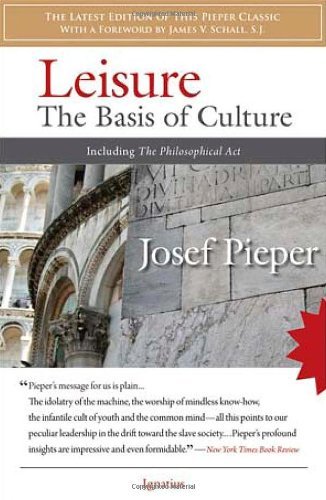 Josef Pieper Leisure The Basis Of Culture Including The Philosophical 