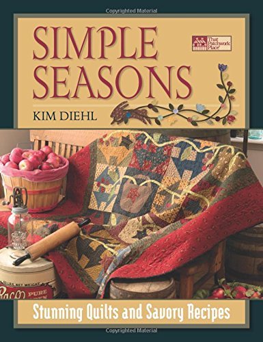 Kim Diehl Simple Seasons Stunning Quilts And Savory Recipes 