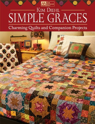 Kim Diehl Simple Graces Charming Quilts And Companion Projects 