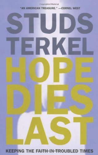 Studs Terkel/Hope Dies Last@ Keeping the Faith in Troubled Times