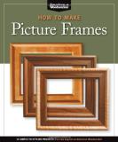 Editors Of American Woodworker How To Make Picture Frames (best Of Aw) 12 Simple To Stylish Projects From The Experts At 