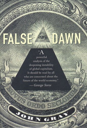 John Gray False Dawn The Delusions Of Global Capitalism 