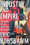 Eric Hobsbawm Industry And Empire The Birth Of The Industrial Revolution Rev And Updated 