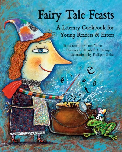 Jane Yolen Fairy Tale Feasts A Literary Cookbook For Young Readers And Eaters 