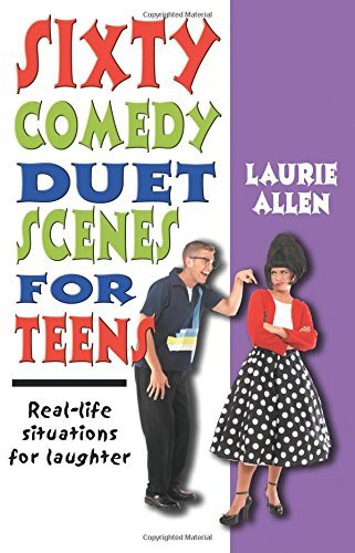 Laurie Allen/Sixty Comedy Duet Scenes for Teens@ Real-Life Situations for Laughter