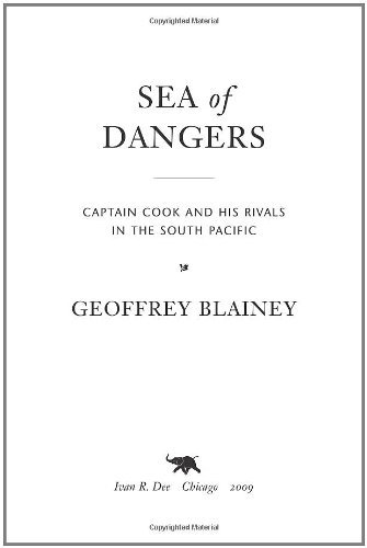 Geoffrey Blainey Sea Of Dangers Captain Cook And His Rivals In The South Pacific 