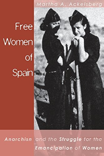 Martha Ackelsberg Free Women Of Spain Anarchism And The Struggle For The Emancipation O Revised 