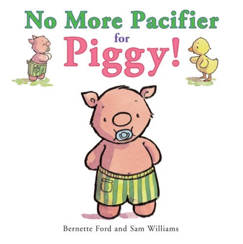 Bernette Ford/No More Pacifier for Piggy!