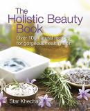 Star Khechara The Holistic Beauty Book Over 100 Natural Recipes For Gorgeous Healthy Ski 