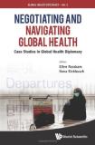Ellen Rosskam & Ilona Kickbusch Negotiating And Navigating Global Health 