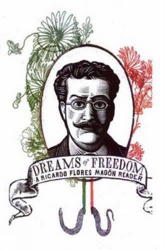 Ricardo Flores Magon Dreams Of Freedom A Ricardo Flores Magan Reader 