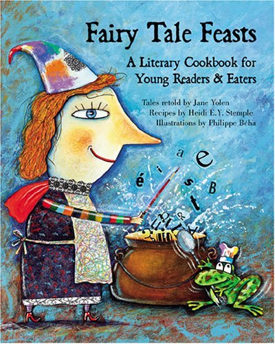 Jane Yolen Fairy Tale Feasts A Literary Cookbook For Young Readers And Eaters 