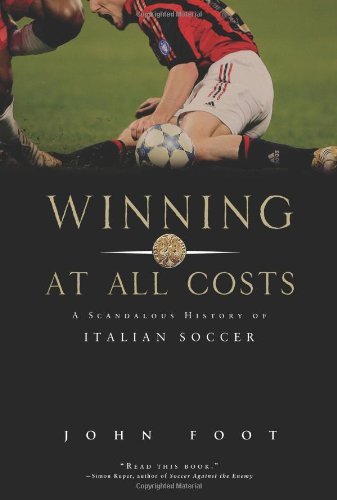 John Foot/Winning at All Costs@A Scandalous History of Italian Soccer