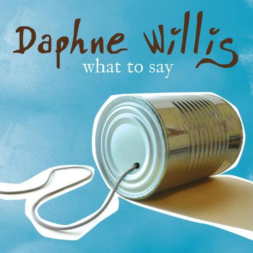 Daphne Willis/What To Say