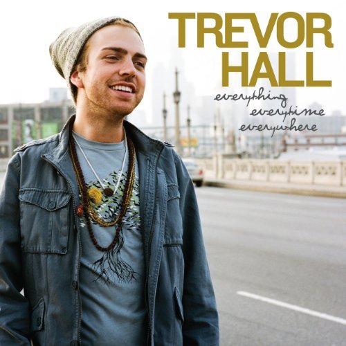 Trevor Hall Everything Everytime Everywher 