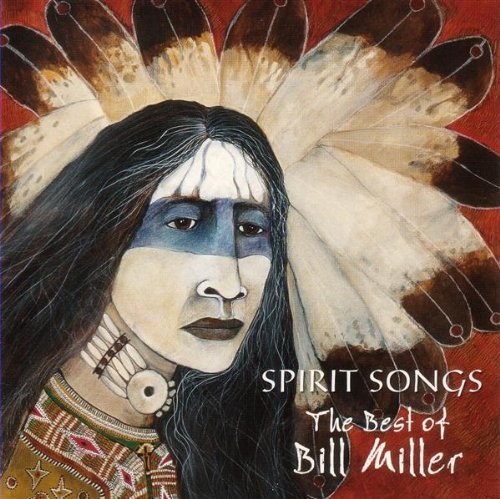 Bill Miller/Spirit Songs: Best Of Bill Miller