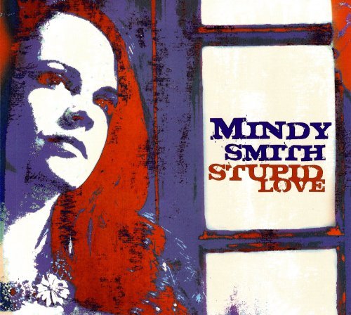 Mindy Smith/Stupid Love