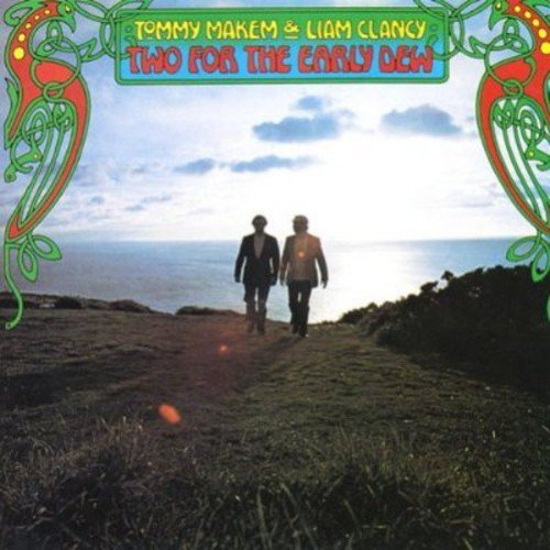 Makem & Clancy/Two For The Early Dew@.