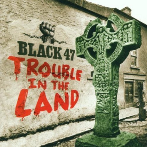 Black 47/Trouble In The Land