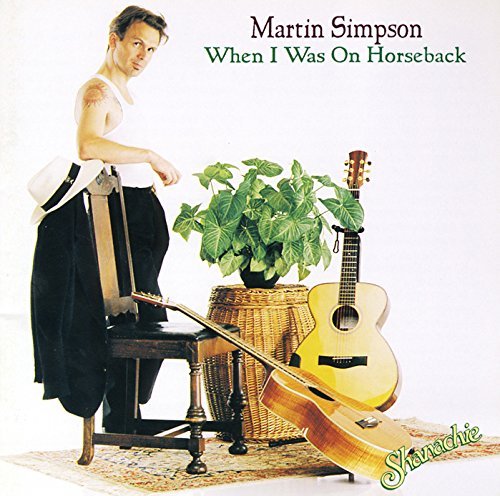 Martin Simpson/When I Was On Horseback@.