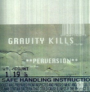 Gravity Kills/Perversion