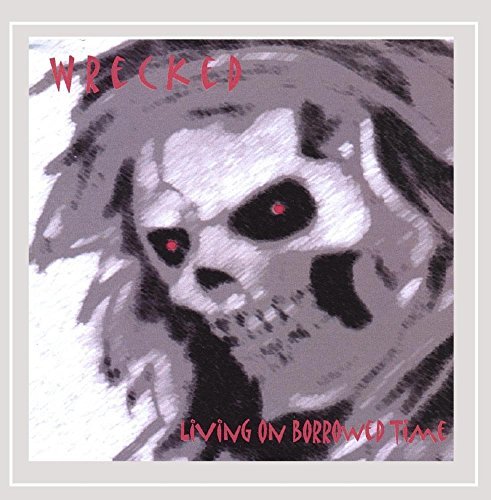 Wrecked/Living On Borrowed Time