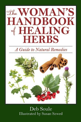 Deb Soule The Woman?s Handbook Of Healing Herbs A Guide To Natural Remedies 