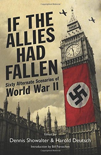 Dennis E. Showalter If The Allies Had Fallen Sixty Alternate Scenarios Of World War Ii 
