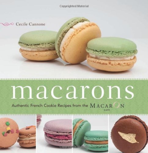 Cecile Cannone Macarons Authentic French Cookie Recipes From The Macaron 