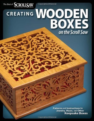 Editors Of Scroll Saw Woodworking & Craf Creating Wooden Boxes On The Scroll Saw Patterns And Instructions For Jewelry Music And 
