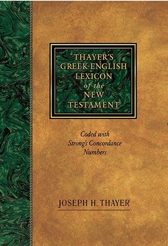 Joseph Thayer Thayer's Greek English Lexicon Of The New Testamen Coded With Strong's Concordance Numbers 