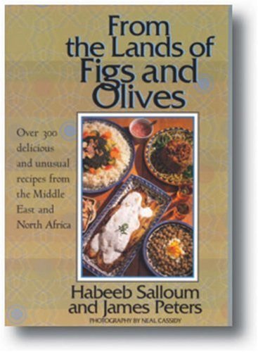 Habeeb Salloum From The Lands Of Figs And Olives Over 300 Delicious And Unusual Recipes From The M Revised & Updat 